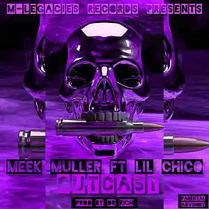 Picture for song 'Outcast Featuring Lil Chico' by artist 'Meek Muller'