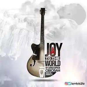 Picture for song 'Joy to the world-Christopher Obiosah-Prod Prokeyz' by artist 'Christopher Obiosah'