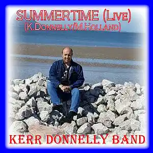 Picture for song 'Summertime (K.Donnelly M.Holland) Live Version (C)' by artist 'Kerr Donnelly Band'