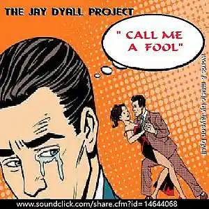 Picture for song 'Call Me A Fool' by artist 'The Jay Dyall Project'